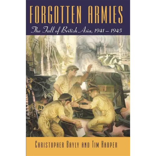 Forgotten Armies: The Fall of British Asia, 1941-1945 - Paperback