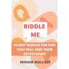 Riddle Me: 50 Best Riddles for Kids That Will Keep Them Excited - Paperback
