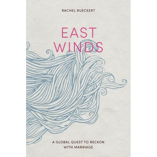 East Winds: A Global Quest to Reckon with Marriage - Paperback
