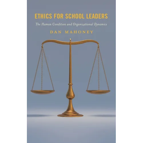 Ethics for School Leaders: The Human Condition and Organizational Dynamics - Hardcover