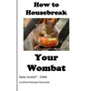 How to Housebreak Your Wombat - Paperback