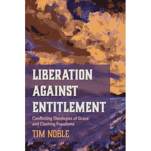 Liberation Against Entitlement: Conflicting Theologies of Grace and Clashing Populisms - Paperback