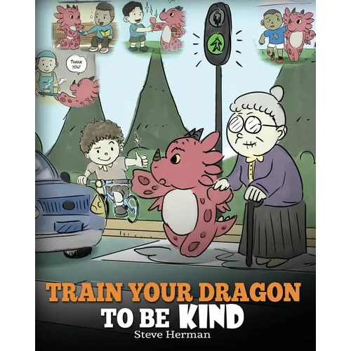 Train Your Dragon To Be Kind: A Dragon Book To Teach Children About Kindness. A Cute Children Story To Teach Kids To Be Kind, Caring, Giving And Thoug - Paperback
