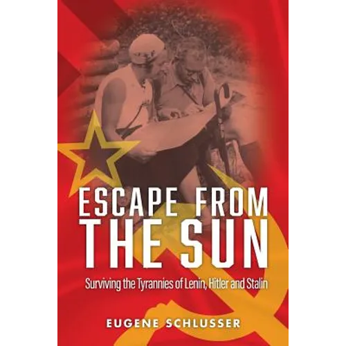 Escape From The Sun: Surviving the Tyrannies of Lenin, Hitler and Stalin - Paperback