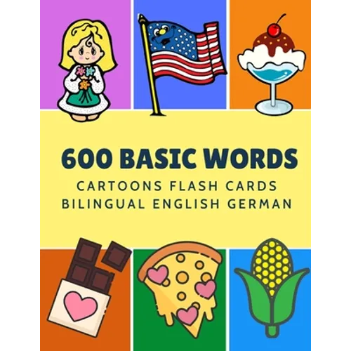 600 Basic Words Cartoons Flash Cards Bilingual English German: Easy learning baby first book with card games like ABC alphabet Numbers Animals to prac - Paperback