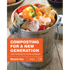 Composting for a New Generation: Latest Techniques for the Bin and Beyond - Paperback