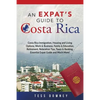 Costa Rica: Costa Rica Immigration, Housing and Living Options, Work & Business, Family & Education, Retirement, Relocation Tips, - Paperback