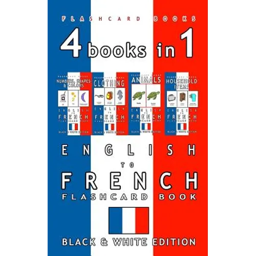 4 books in 1 - English to French Kids Flash Card Book: Black and White Edition: Learn French Vocabulary for Children - Paperback
