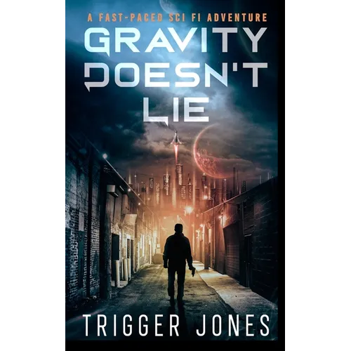 Gravity Doesn't Lie: A Fast-Paced Dystopian Solar System Adventure - Paperback