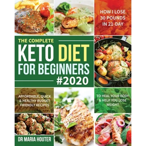 The Complete Keto Diet for Beginners #2020: Affordable, Quick & Healthy Budget Friendly Recipes to Heal Your Body & Help You Lose Weight (How I Lose 3 - Paperback