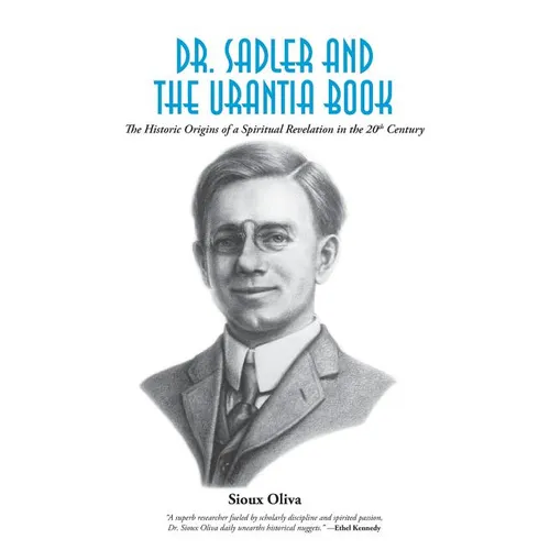 Dr. Sadler and The Urantia Book: A History of a Spiritual Revelation in the 20th Century - Paperback