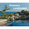 Visionary Landscapes: Japanese Garden Design in North America, the Work of Five Contemporary Masters - Hardcover