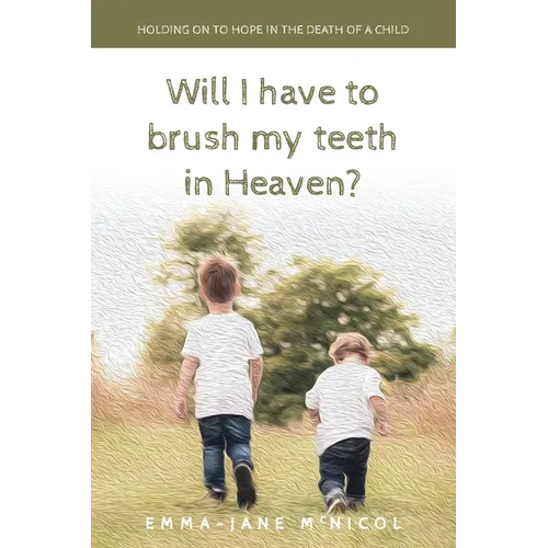 Will I Have To Brush My Teeth In Heaven? - Paperback