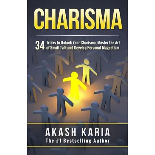 Charisma: 34 Tricks to Unlock Your Charisma, Master the Art of Small Talk and Develop Personal Magnetism - Paperback