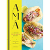 AMA: A Modern Tex-Mex Kitchen (Mexican Food Cookbooks, Tex-Mex Cooking, Mexican and Spanish Recipes) - Hardcover