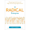A Radical Enterprise: Pioneering the Future of High-Performing Organizations - Paperback