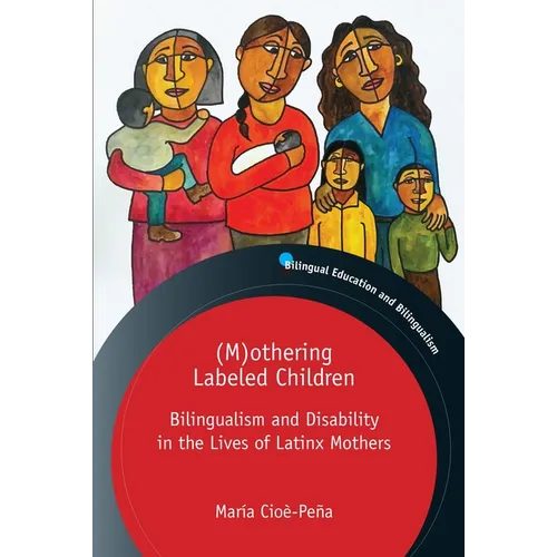 (M)Othering Labeled Children: Bilingualism and Disability in the Lives of Latinx Mothers - Paperback