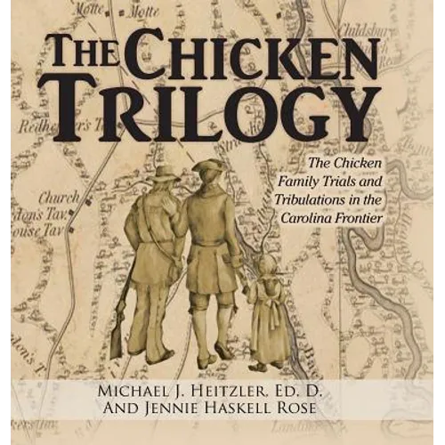 The Chicken Trilogy: The Chicken Family Trials and Tribulations in the Carolina Frontier - Hardcover