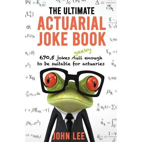 The Ultimate Actuarial Joke Book: 670.5 Jokes Geeky Enough to be Suitable for Actuaries - Paperback