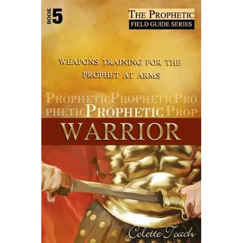 Prophetic Warrior: Weapons Training for the Prophet at Arms - Paperback