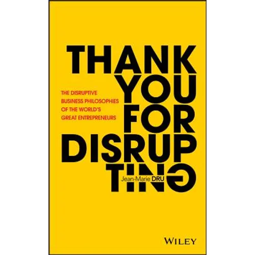 Thank You for Disrupting: The Disruptive Business Philosophies of the World's Great Entrepreneurs - Hardcover