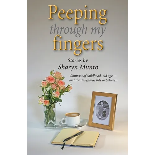 Peeping through my fingers: Glimpses of childhood, old age - and the dangerous bits in between - Paperback