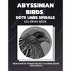 Abyssinian Birds - Dots Lines Spirals Coloring Book: New kind of stress relief coloring book for adults - Paperback