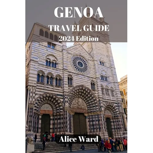 Genoa Travel Guide 2024: Uncovering the Hidden Charms and Treasures of Genoa's Inland Delights - Paperback