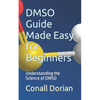 DMSO Guide Made Easy for Beginners: Understanding the Science of DMSO - Paperback