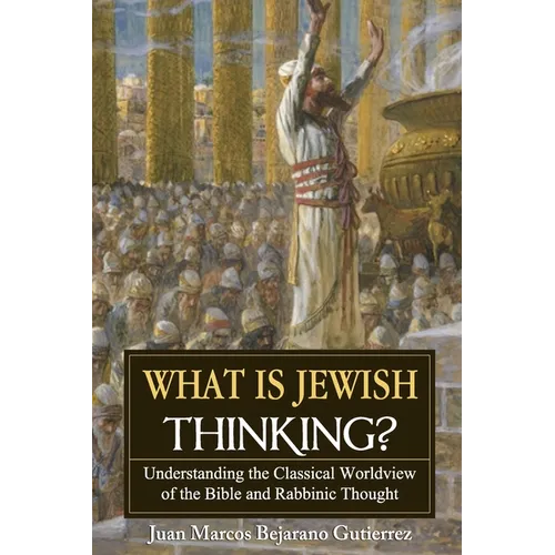 What is Jewish Thinking?: Understanding the Classical Worldview of the Bible and Rabbinic Thought - Paperback