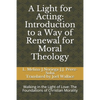 A Light for Acting: Introduction to a Way of Renewal for Moral Theology: Walking in the Light of Love: The Foundations of Christian Morality 1 - Paperback