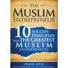 The Muslim Entrepreneur: 10 Success Principles from the Greatest Muslim Entrepreneurs - Hardcover