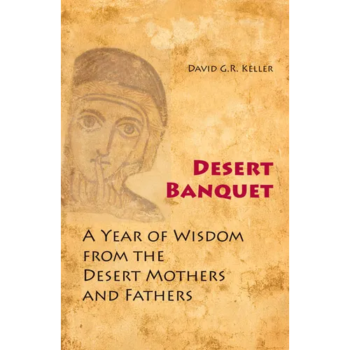 Desert Banquet: A Year of Wisdom from the Desert Mothers and Fathers - Paperback