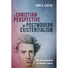 A Christian Perspective of Postmodern Existentialism: The New Humanism of Western Culture - Hardcover