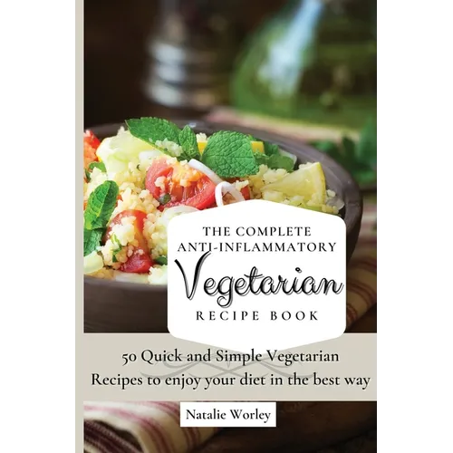 The Complete Anti-Inflammatory Vegetarian Recipes Book: 50 Quick and Simple Vegetarian Recipes to enjoy your diet in the best way - Paperback