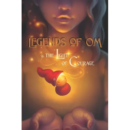 Legends of OM: and the Light of Courage - Paperback