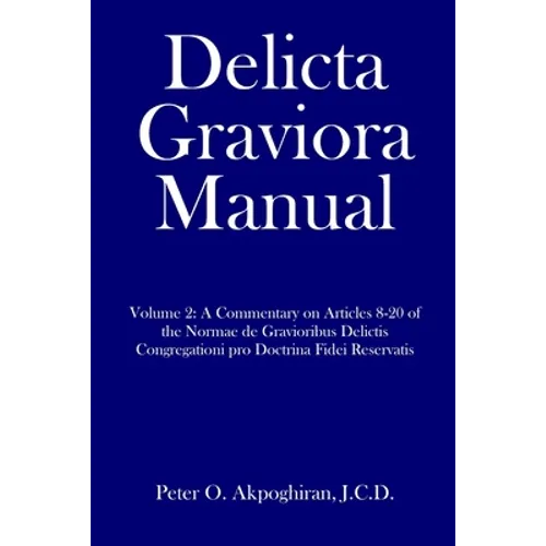 Delicta Graviora Manual: Volume 2: A Commentary on Articles 8-20 of the Normae de Gravioribus Delictis Congregationi pro Doctrina Fidei Reservatis - Paperback