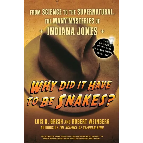 Why Did It Have to Be Snakes: From Science to the Supernatural, the Many Mysteries of Indiana Jones - Hardcover