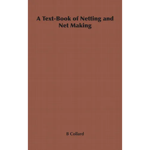 A Text-Book of Netting and Net Making - Paperback