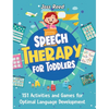 Speech Therapy for Toddlers: 151 Activities and Games for Optimal Language Development - Hardcover