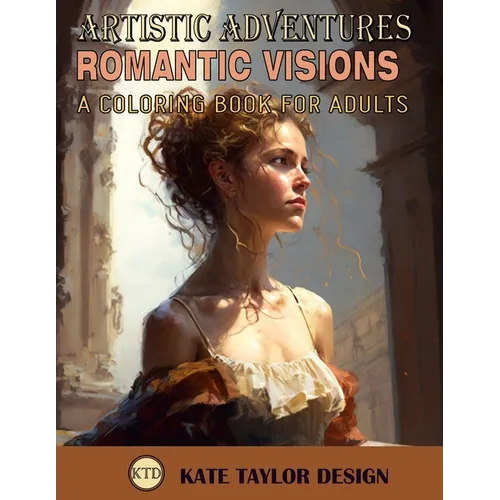 Romantic Visions: A Coloring Book for Adults: Rediscovering Romanticism Through Coloring - Paperback