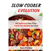 Slow Cooker Evolution: 60 Improved Easy Prep Crock Pot Recipes for Two - Paperback