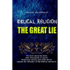 Biblical Religion: the Great Lie - Paperback
