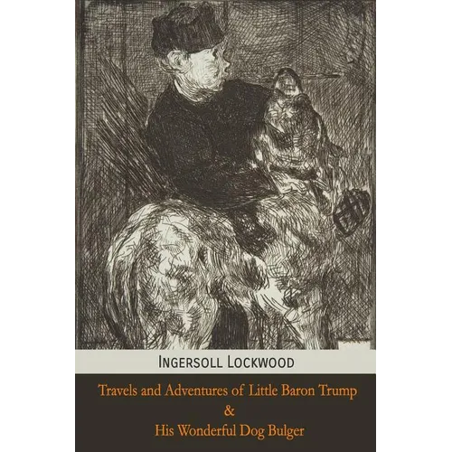 Travels and Adventures of Little Baron Trump and His Wonderful Dog Bulger - Paperback