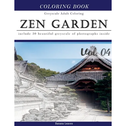 Zen Garden: Gray Scale Photo Adult Coloring Book, Mind Relaxation Stress Relief Coloring Book Vol4: Series of coloring book for ad - Paperback