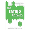 The Eating Enigma: Unlocking the Gates to a Secret Garden, Removing Emotional Weeds, and Cultivating Change - Paperback