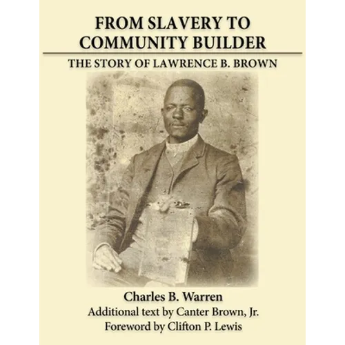 From Slavery to Community Builder: The Story of Lawrence B. Brown - Paperback