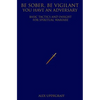 Be Sober Be Vigilant You Have an Adversary: Basic Tactics and Insight for Spiritual Warfare - Paperback