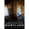 Abandoned Maryland: Ruin and Restoration - Paperback