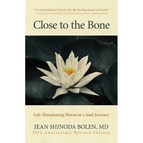 Close to the Bone: Life-Threatening Illness as a Soul Journey - Paperback